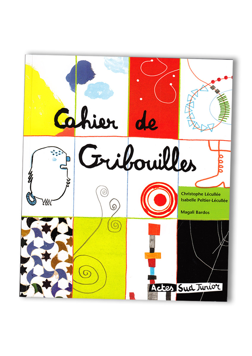 Cahier de Gribouilles © Magali Bardos illustration Christophe Léculée Isabelle Peltier-Léculée Actes sud junior cahier d'activité pour enfant couleurs photos peinture dessin découpage collage