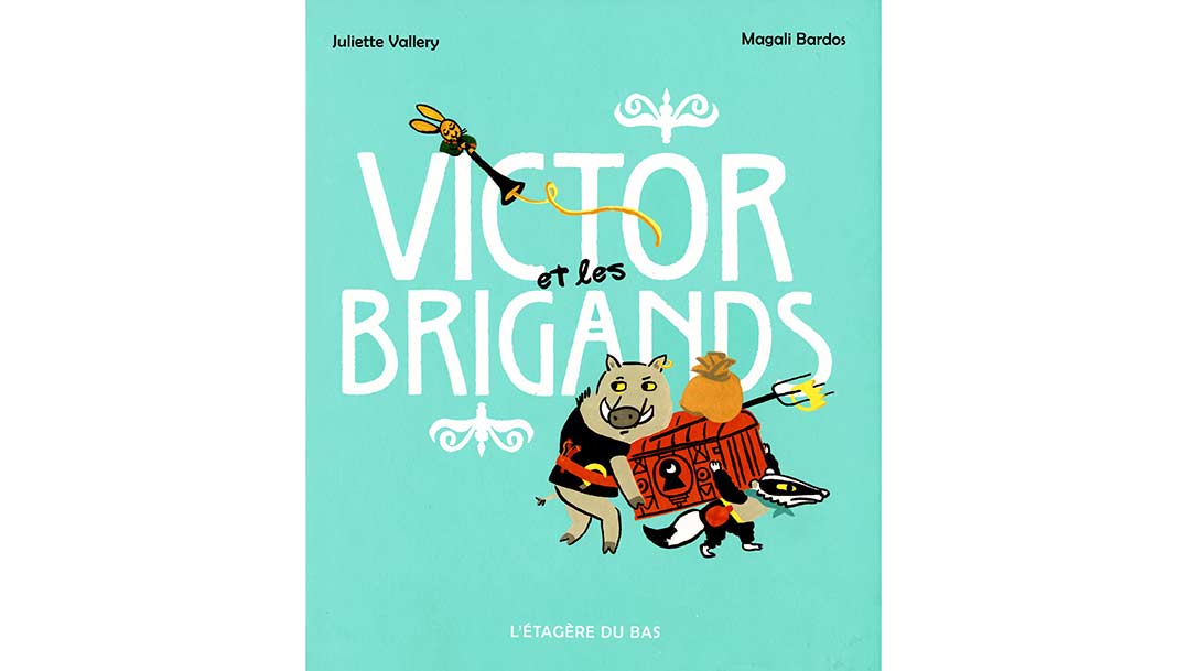 Victor et les brigands © illustration Magali Bardos autrice Juliette Vallery album jeunesse livre pour enfants l'étagère du bas humour bandits animaux sanglier blaireau lapin roi château prince trésor