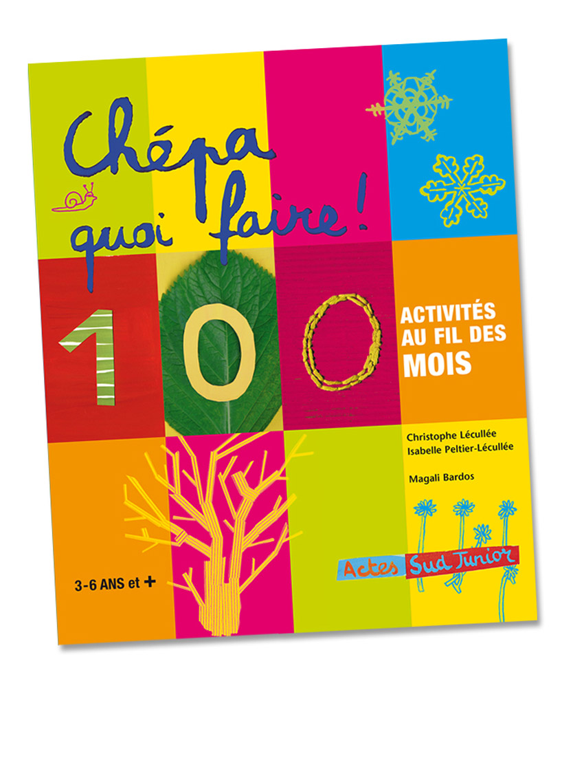 Chépa quoi faire Magali Bardos C. Lécullée & I. Peltier-Lécullée Actes sud junior 2007 agenda 100 activités au fil des mois jeux pour enfants